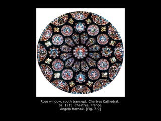 Rose window, south transept, Chartres Cathedral.
ca. 1215. Chartres, France.
Angelo Hornak. [Fig. 7-9]
 