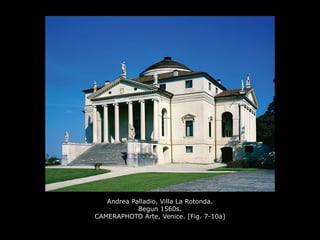 Andrea Palladio, Villa La Rotonda.
Begun 1560s.
CAMERAPHOTO Arte, Venice. [Fig. 7-10a]
 