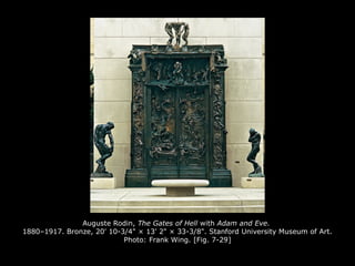 Auguste Rodin, The Gates of Hell with Adam and Eve.
1880–1917. Bronze, 20' 10-3/4" × 13' 2" × 33-3/8". Stanford University Museum of Art.
Photo: Frank Wing. [Fig. 7-29]
 