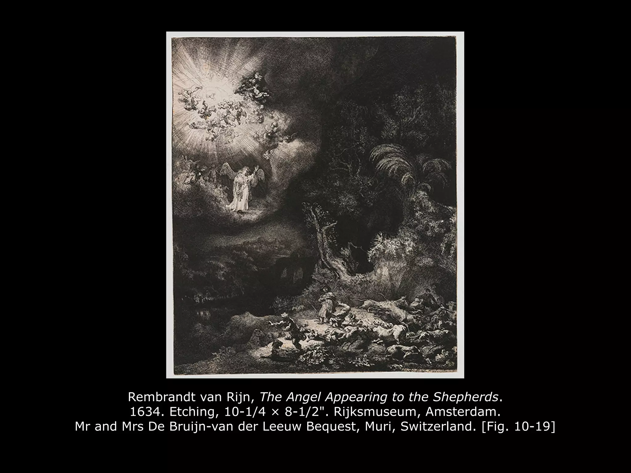 Rembrandt van Rijn, The Angel Appearing to the Shepherds.
1634. Etching, 10-1/4 × 8-1/2". Rijksmuseum, Amsterdam.
Mr and Mrs De Bruijn-van der Leeuw Bequest, Muri, Switzerland. [Fig. 10-19]
 