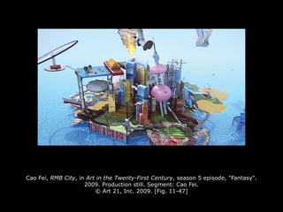 Cao Fei, RMB City, in Art in the Twenty-First Century, season 5 episode, "Fantasy".
2009. Production still. Segment: Cao Fei.
© Art 21, Inc. 2009. [Fig. 11-47]
 