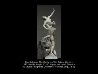 Giambologna, The Capture of the Sabine Women.
1583. Marble, height 13' 6". Loggia dei Lanzi, Florence.
© Studio Fotografico Quattrone, Florence. [Fig. 12-5]
 
