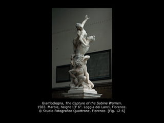 Giambologna, The Capture of the Sabine Women.
1583. Marble, height 13' 6". Loggia dei Lanzi, Florence.
© Studio Fotografico Quattrone, Florence. [Fig. 12-6]
 