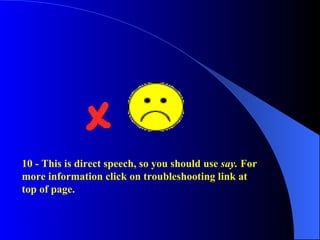 10 - This is direct speech, so you should use say. For
more information click on troubleshooting link at
top of page.
 