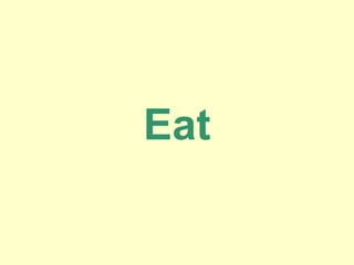 Eat
 
