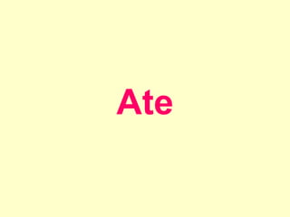 Ate
 