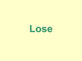 Lose
 
