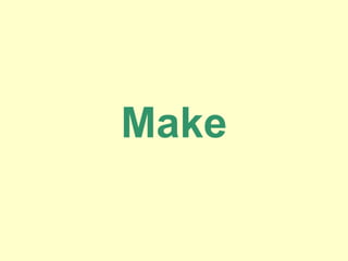 Make
 