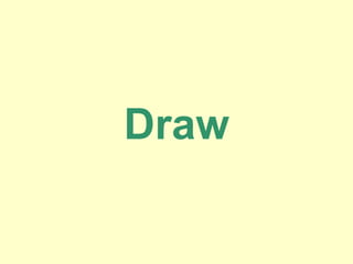 Draw
 