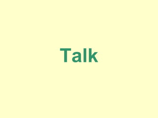 Talk
 