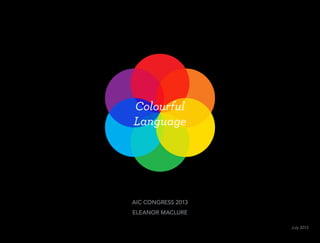 Colourful
Language
AIC CONGRESS 2013
ELEANOR MACLURE
July 2013
 