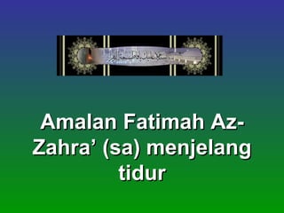 Amalan Fatimah Az-Zahra’ (sa) menjelang tidur 