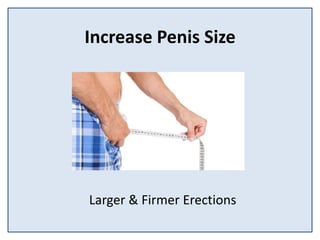 Increase Penis Size
Larger & Firmer Erections
 