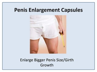 Penis Enlargement Capsules
Enlarge Bigger Penis Size/Girth
Growth
 