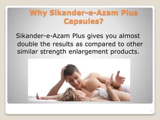 Why Sikander-e-Azam Plus
Capsules?
Sikander-e-Azam Plus gives you almost
double the results as compared to other
similar strength enlargement products.
7
 
