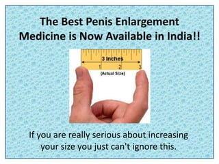 The Best Penis Enlargement
Medicine is Now Available in India!!
If you are really serious about increasing
your size you just can't ignore this.
 