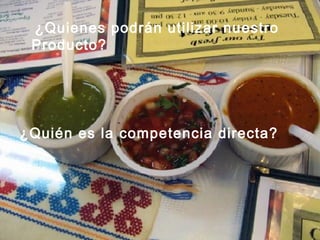 ¿Quienes podrán utilizar nuestro
Producto?
¿Quién es la competencia directa?
 