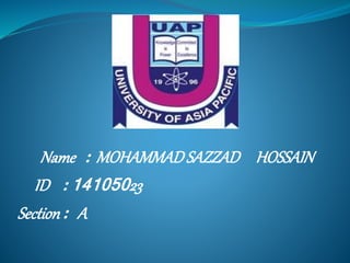 Name : MOHAMMADSAZZAD HOSSAIN
ID : 14105023
Section: A
 