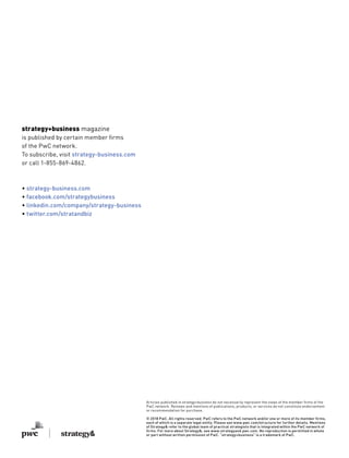 strategy+business magazine
is published by certain member firms
of the PwC network.
To subscribe, visit strategy-business.com
or call 1-855-869-4862.
• strategy-business.com
• facebook.com/strategybusiness
• linkedin.com/company/strategy-business
• twitter.com/stratandbiz
Articles published in strategy+business do not necessarily represent the views of the member firms of the
PwC network. Reviews and mentions of publications, products, or services do not constitute endorsement
or recommendation for purchase.
© 2018 PwC. All rights reserved. PwC refers to the PwC network and/or one or more of its member firms,
each of which is a separate legal entity. Please see www.pwc.com/structure for further details. Mentions
of Strategy& refer to the global team of practical strategists that is integrated within the PwC network of
firms. For more about Strategy&, see www.strategyand.pwc.com. No reproduction is permitted in whole
or part without written permission of PwC. “strategy+business” is a trademark of PwC.
 