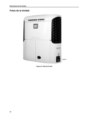 Descripción de la Unidad
34
Fotos de la Unidad
Figura 6: Vista de Frente
AJA1617
 