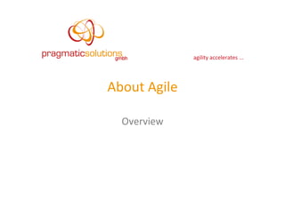 agility	
  accelerates	
  ...	
  




About	
  Agile	
  

   Overview	
  
      	
  
 
