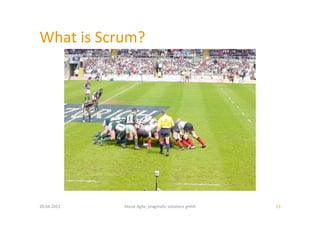 What	
  is	
  Scrum?	
  




20.04.2011	
      About	
  Agile,	
  pragma:c	
  solu:ons	
  gmbh	
     15	
  
 