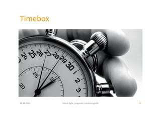 Timebox	
  




20.04.2011	
     About	
  Agile,	
  pragma:c	
  solu:ons	
  gmbh	
     17	
  
 
