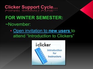 FOR WINTER SEMESTER:
~November:
• Open invitation to new users to
attend “Introduction to Clickers”
 