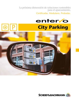 La próxima dimensión de soluciones sostenibles 
para el aparcamiento. 
Certificadas. Modulares. Probadas. 
City Parking 
 