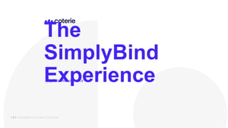 The
SimplyBind
Experience
SimplyBind by Coterie Insurance
By Coterie Insurance
 