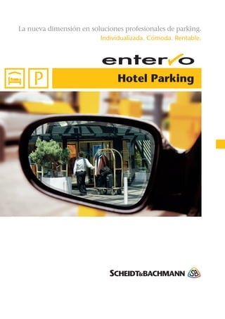 Individualizada. Cómoda. Rentable.
La nueva dimensión en soluciones profesionales de parking.
Hotel Parking
 