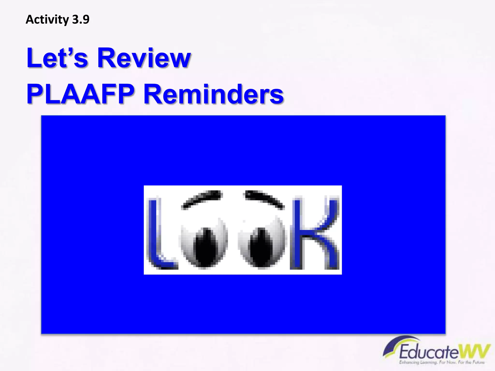 Let’s Review
PLAAFP Reminders
Activity 3.9
 