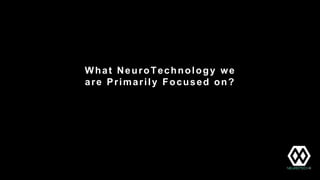Why is open Neurotechnology good?
Allows for
hobbyists to
participate
More
Collaborators
Speed of
innovation
Generates a
b...