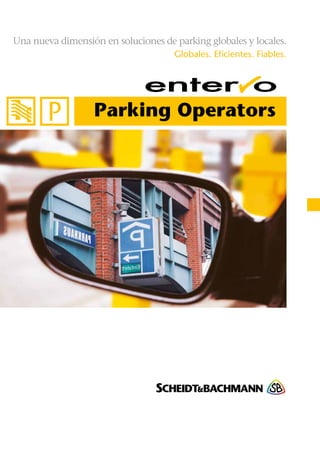 Una nueva dimensión en soluciones de parking globales y locales. 
Globales. Eficientes. Fiables. 
Parking Operators 
 