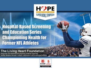 A unique sponsorship opportunity
for stakeholders in the healthcare
field and medical marketplace
(Presenter’s name and title)
Date
Hospital-Based Screening
and Education Series
Championing Health for
Former NFL Athletes
 