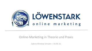 Online-Marketing in Theorie und Praxis
Sabine Blindow Schulen – 16.06.16
 