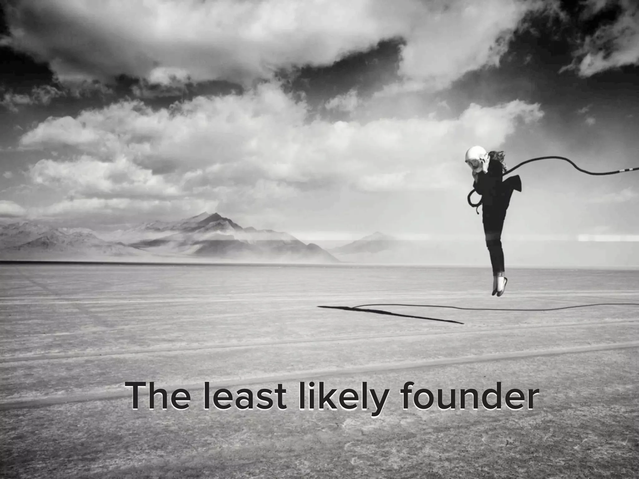 The least likely founder
 