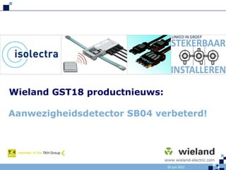 Wieland GST18 productnieuws:

Aanwezigheidsdetector SB04 verbeterd!




                               28 juni 2012
 