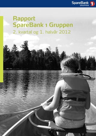 1




Rapport
SpareBank 1 Gruppen
2. kvartal og 1. halvår 2012
 