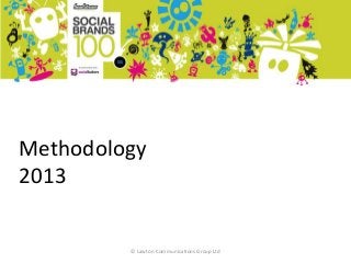Methodology
2013
© Lawton Communications Group Ltd
 
