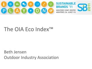 The OIA Eco Index™ Beth Jensen Outdoor Industry Association 