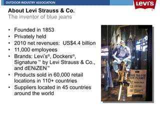 About Levi Strauss & Co. The inventor of blue jeans <ul><li>Founded in 1853 </li></ul><ul><li>Privately held </li></ul><ul...