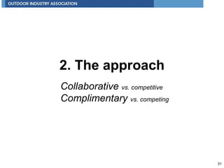 <ul><li>2. The approach </li></ul>Collaborative  vs. competitive Complimentary  vs. competing 