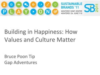 Building in Happiness: How Values and Culture Matter Bruce Poon Tip Gap Adventures 
