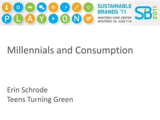 Millennials and Consumption Erin Schrode Teens Turning Green 