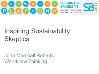 Inspiring Sustainability Skeptics John Marshall Roberts Worldview Thinking 