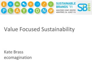 Value Focused Sustainability Kate Brass ecomagination 