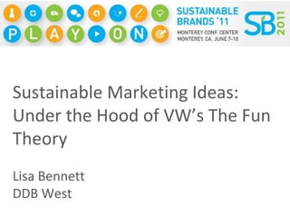 Sustainable Marketing Ideas: Under the Hood of VW’s The Fun Theory Lisa Bennett DDB West 