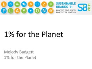 1%	
  for	
  the	
  Planet	
  
Melody	
  Badge3	
  
1%	
  for	
  the	
  Planet	
  
 