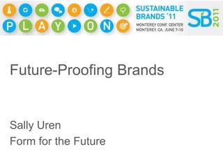 Future-Proofing Brands


Sally Uren
Form for the Future
 